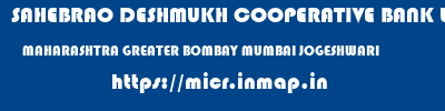 SAHEBRAO DESHMUKH COOPERATIVE BANK LIMITED  MAHARASHTRA GREATER BOMBAY MUMBAI JOGESHWARI  micr code